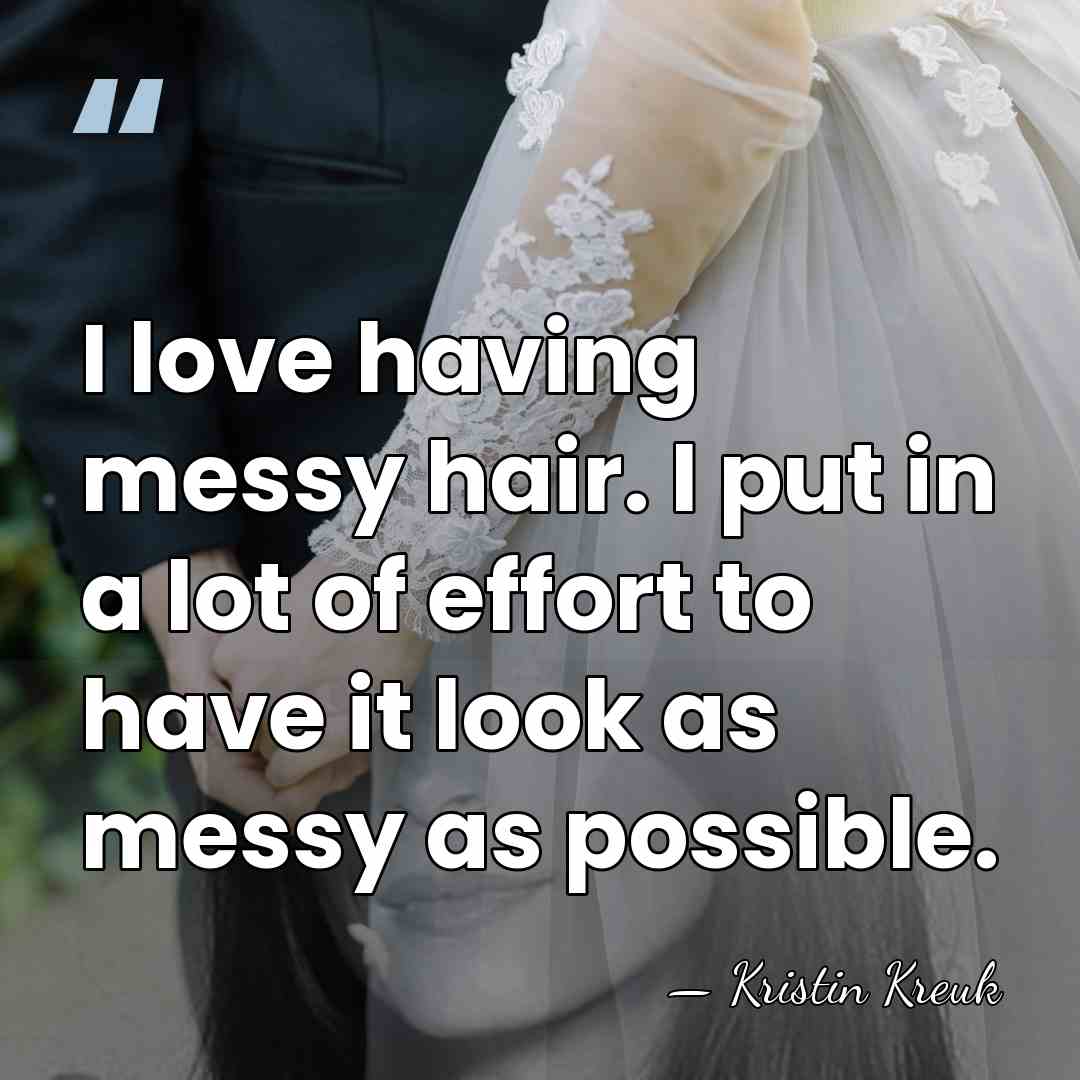 I love having messy hair. I put in a lot of effort&hellip; - Kristin Kreuk