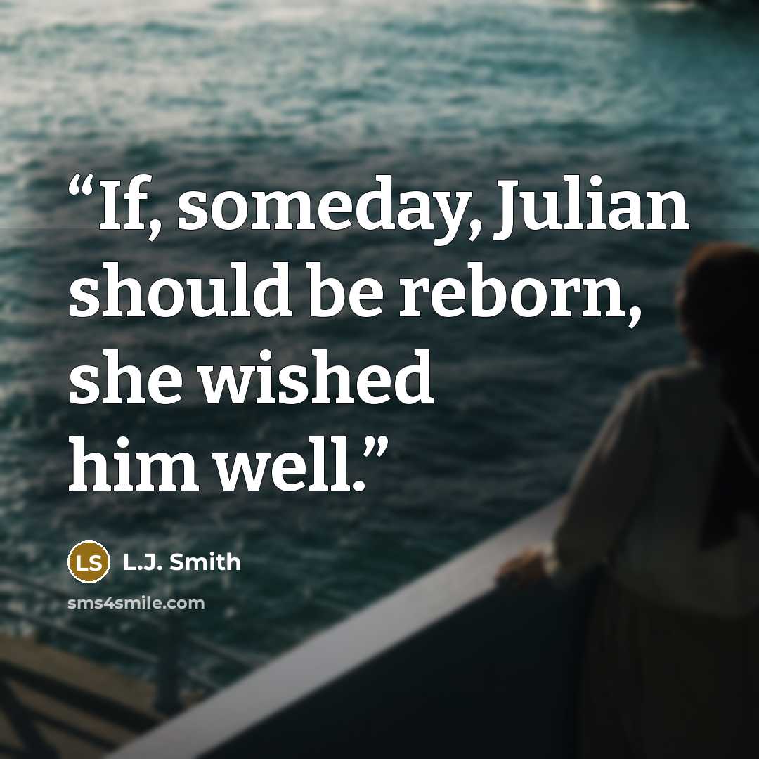 “If, someday, Julian should be reborn, she wished him well.” quote by L.J. Smith