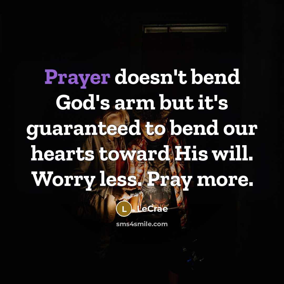 “Prayer doesn't bend God's arm but it's guaranteed to bend…” quote by LeCrae