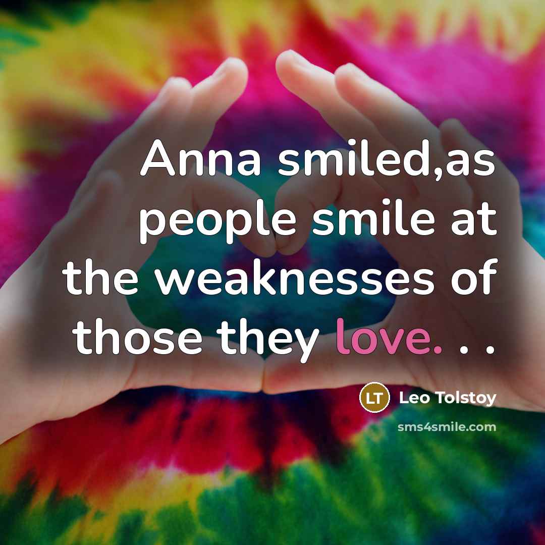 “Anna smiled,as people smile at the weaknesses of those they…” quote by Leo Tolstoy