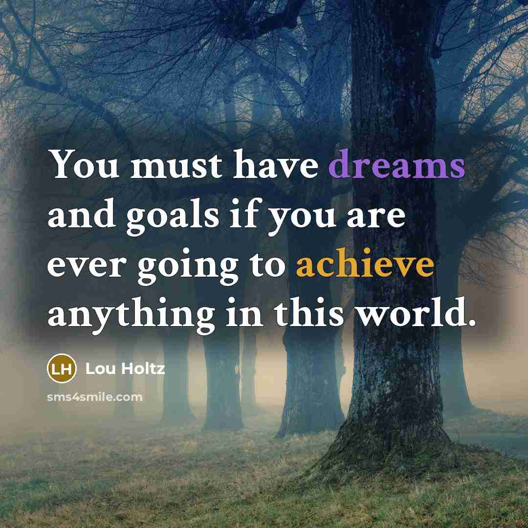 “You must have dreams and goals if you are ever…” quote by Lou Holtz