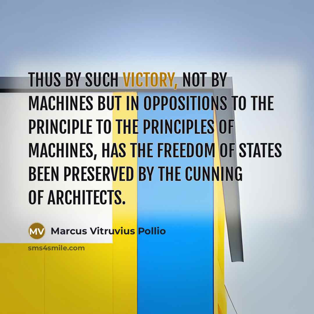 “Thus by such victory, not by machines but in oppositions…” quote by Marcus Vitruvius Pollio