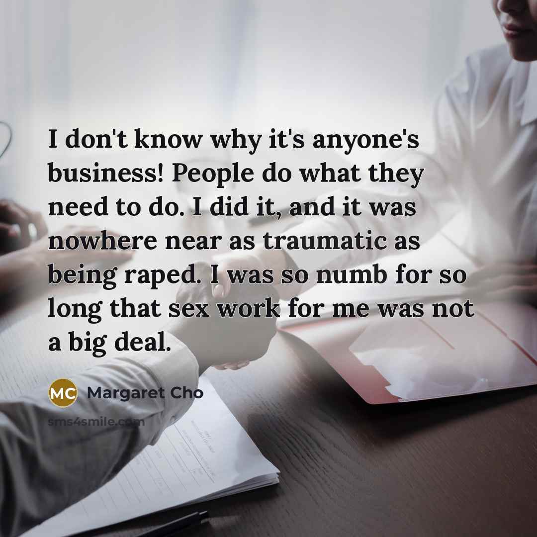 “I don't know why it's anyone's business! People do what…” quote by Margaret Cho