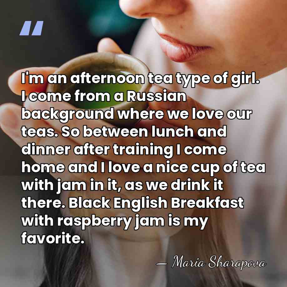 I'm an afternoon tea type of girl. I come from a Russian&hellip; - Maria Sharapova