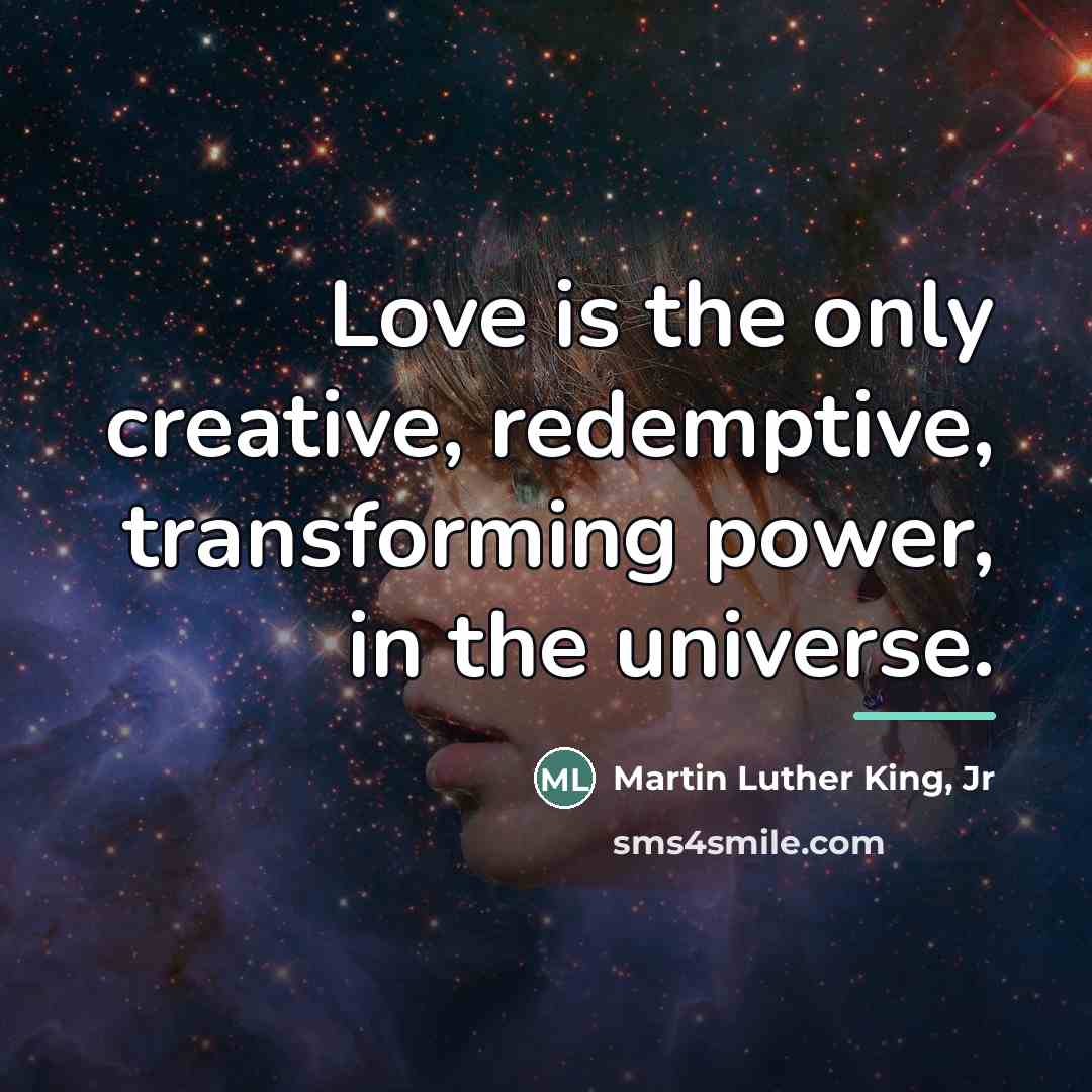 “Love is the only creative, redemptive, transforming power, in the…” quote by Martin Luther King, Jr