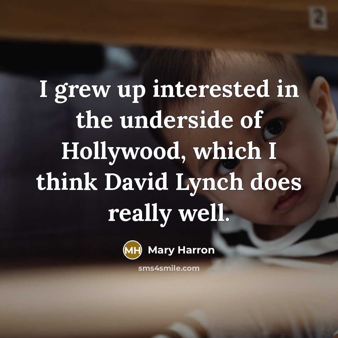 “I grew up interested in the underside of Hollywood, which…” quote by Mary Harron