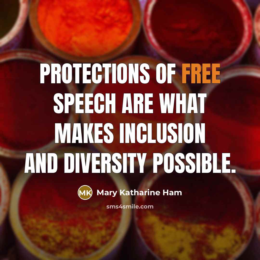 “Protections of free speech are what makes inclusion and diversity…” quote by Mary Katharine Ham
