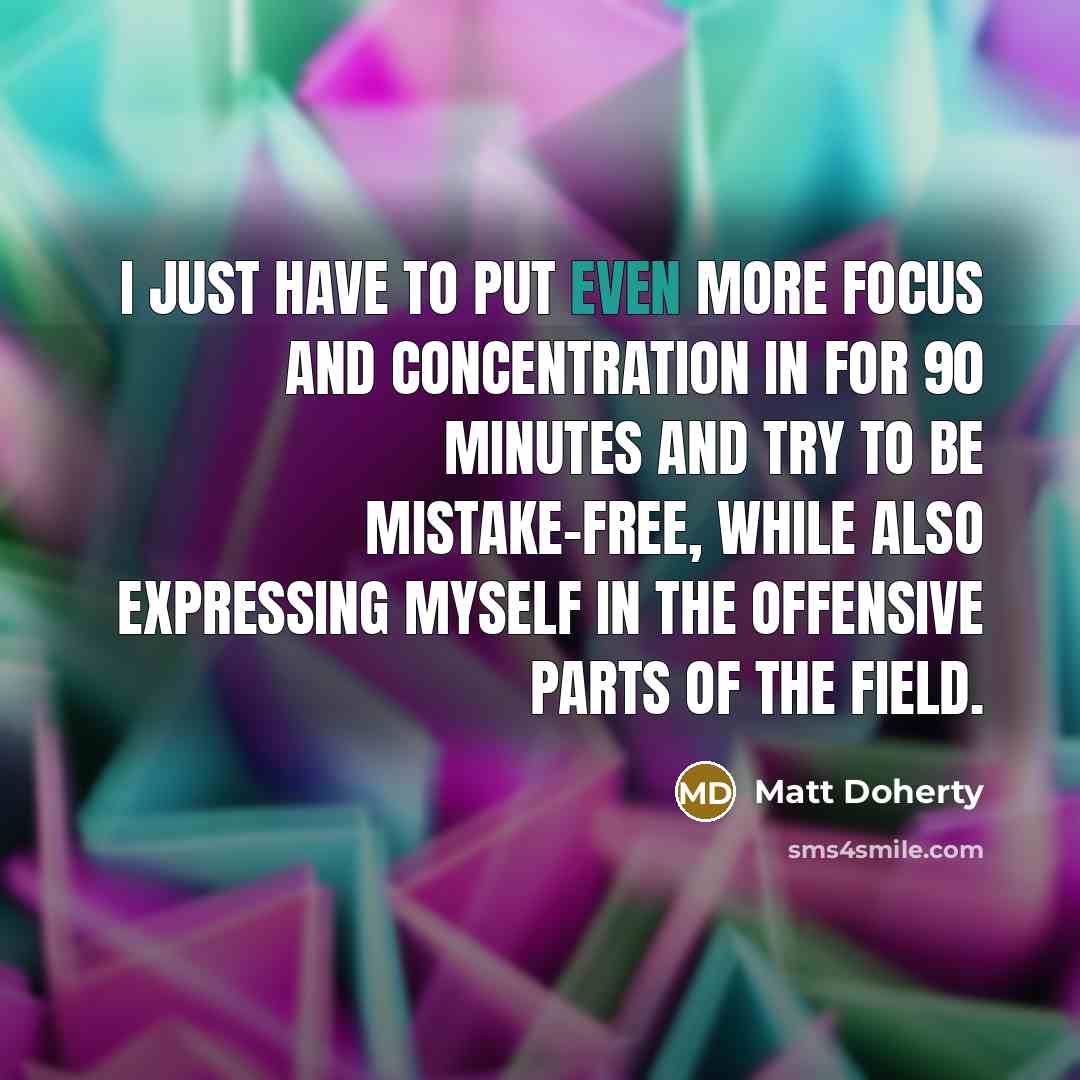 “I just have to put even more focus and concentration…” quote by Matt Doherty