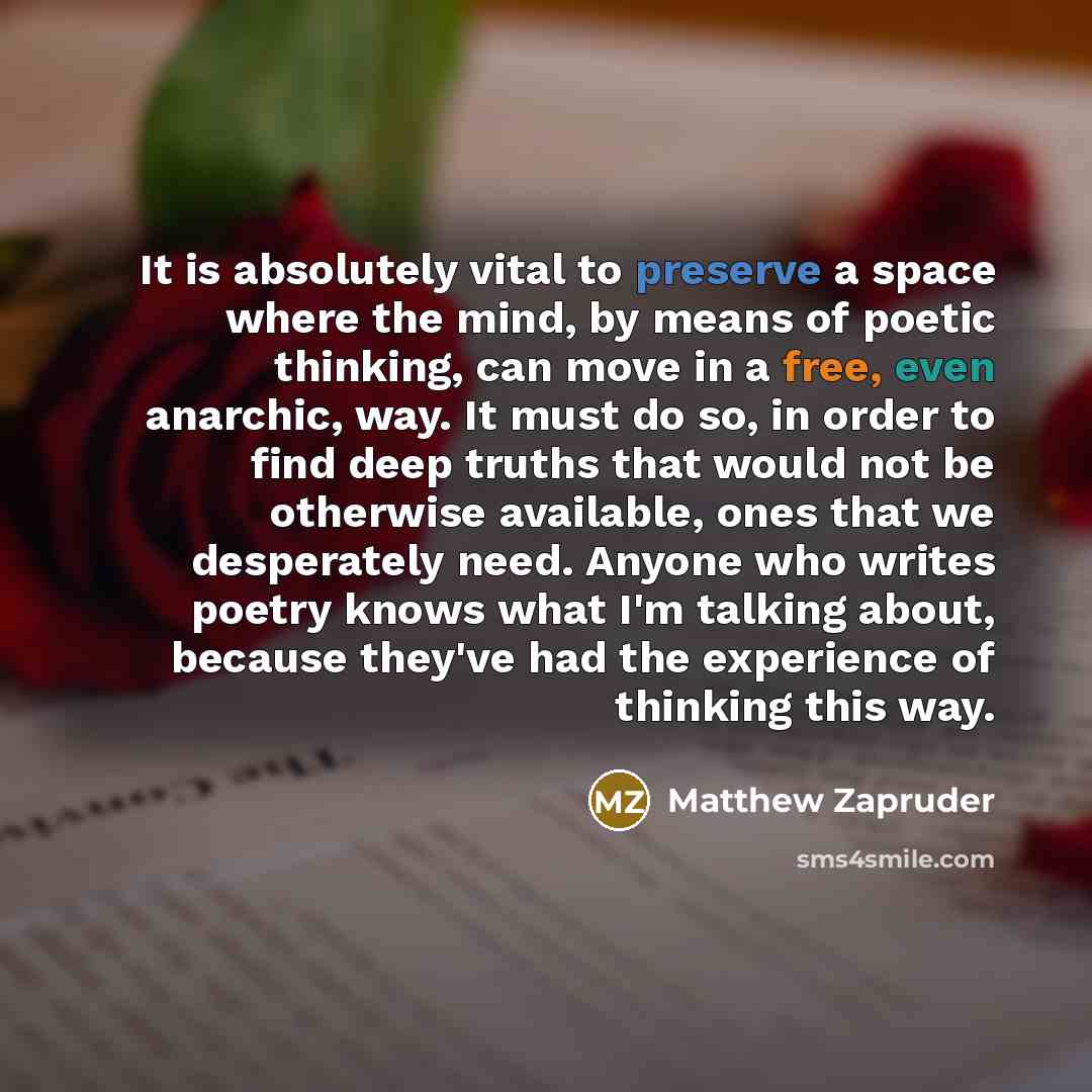 “It is absolutely vital to preserve a space where the…” quote by Matthew Zapruder