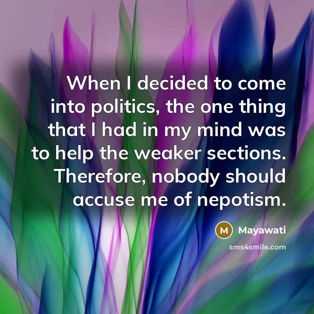 “When I decided to come into politics, the one thing…” quote by Mayawati