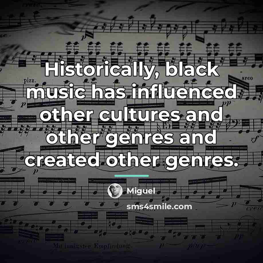 “Historically, black music has influenced other cultures and other genres…” quote by Miguel