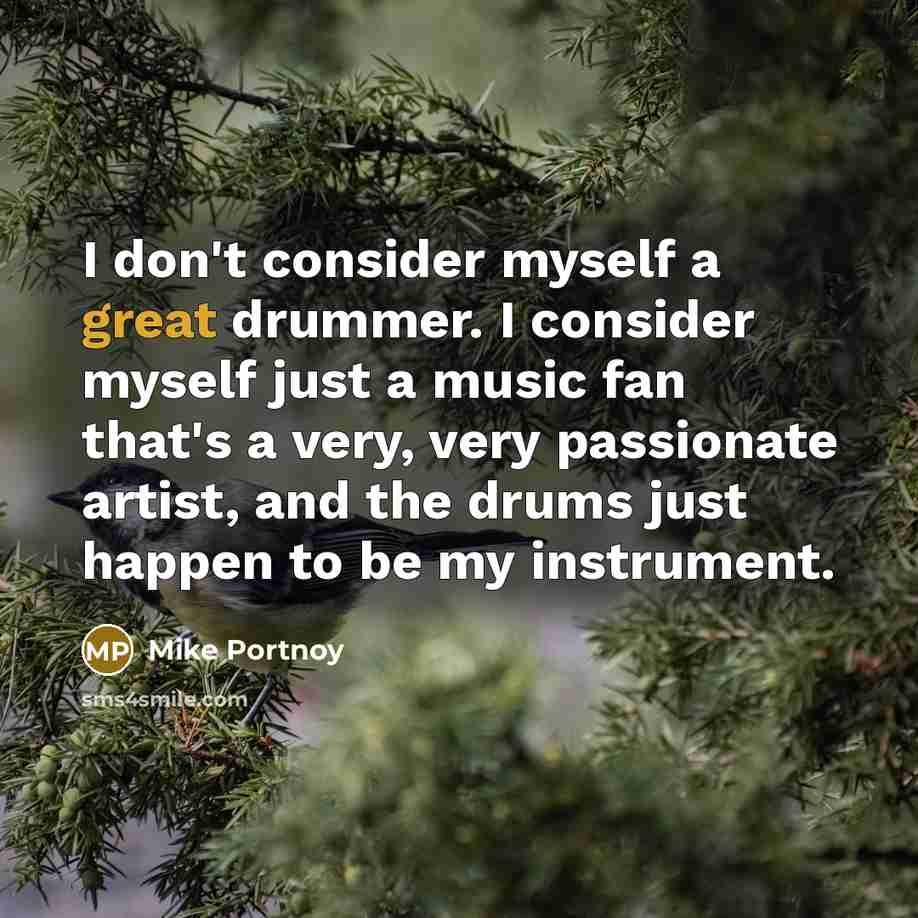 “I don't consider myself a great drummer. I consider myself…” quote by Mike Portnoy