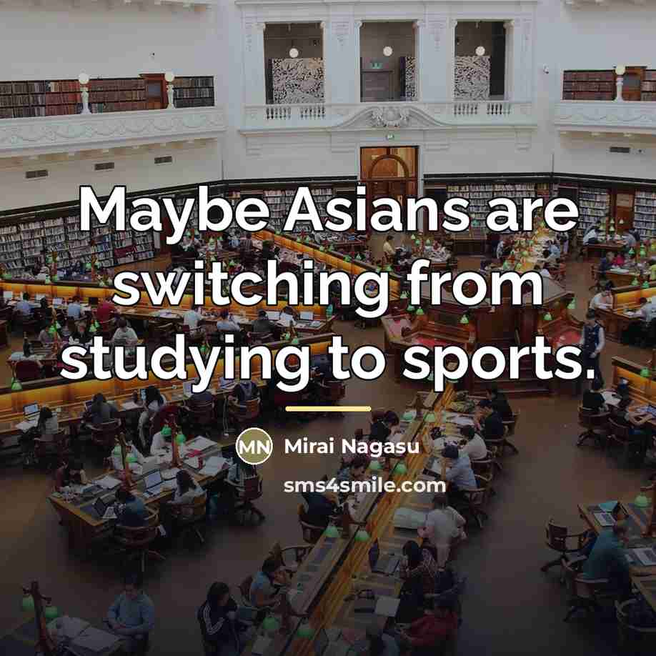 “Maybe Asians are switching from studying to sports.…” quote by Mirai Nagasu