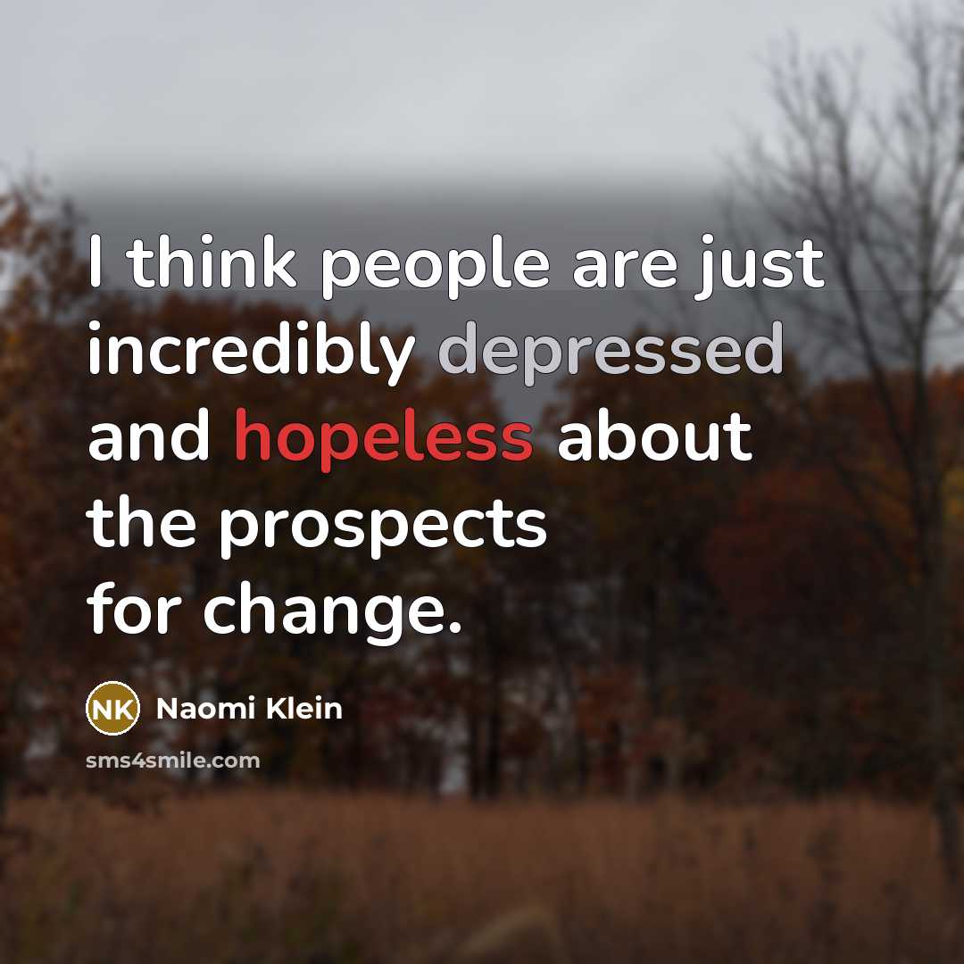 “I think people are just incredibly depressed and hopeless about…” quote by Naomi Klein