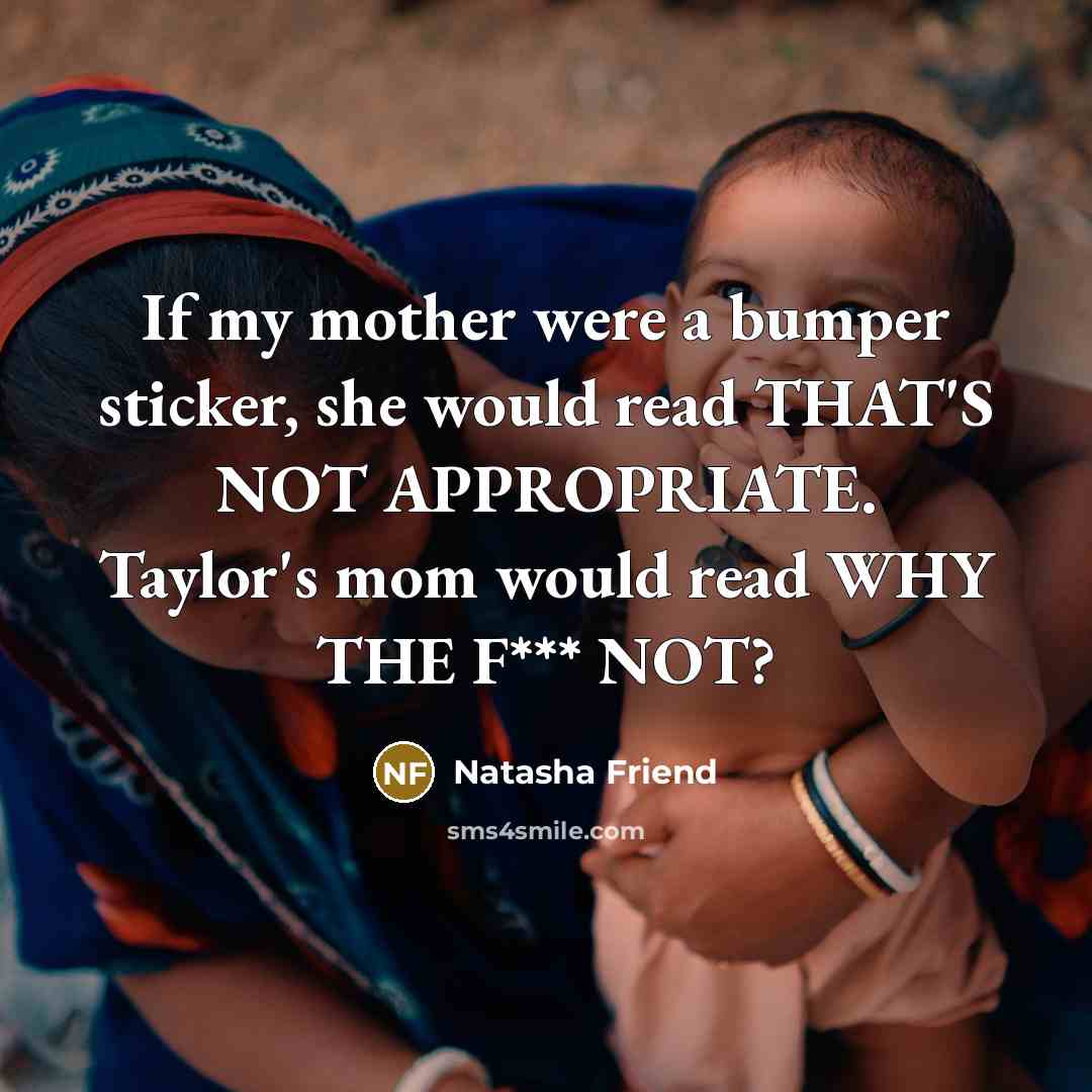 “If my mother were a bumper sticker, she would read…” quote by Natasha Friend
