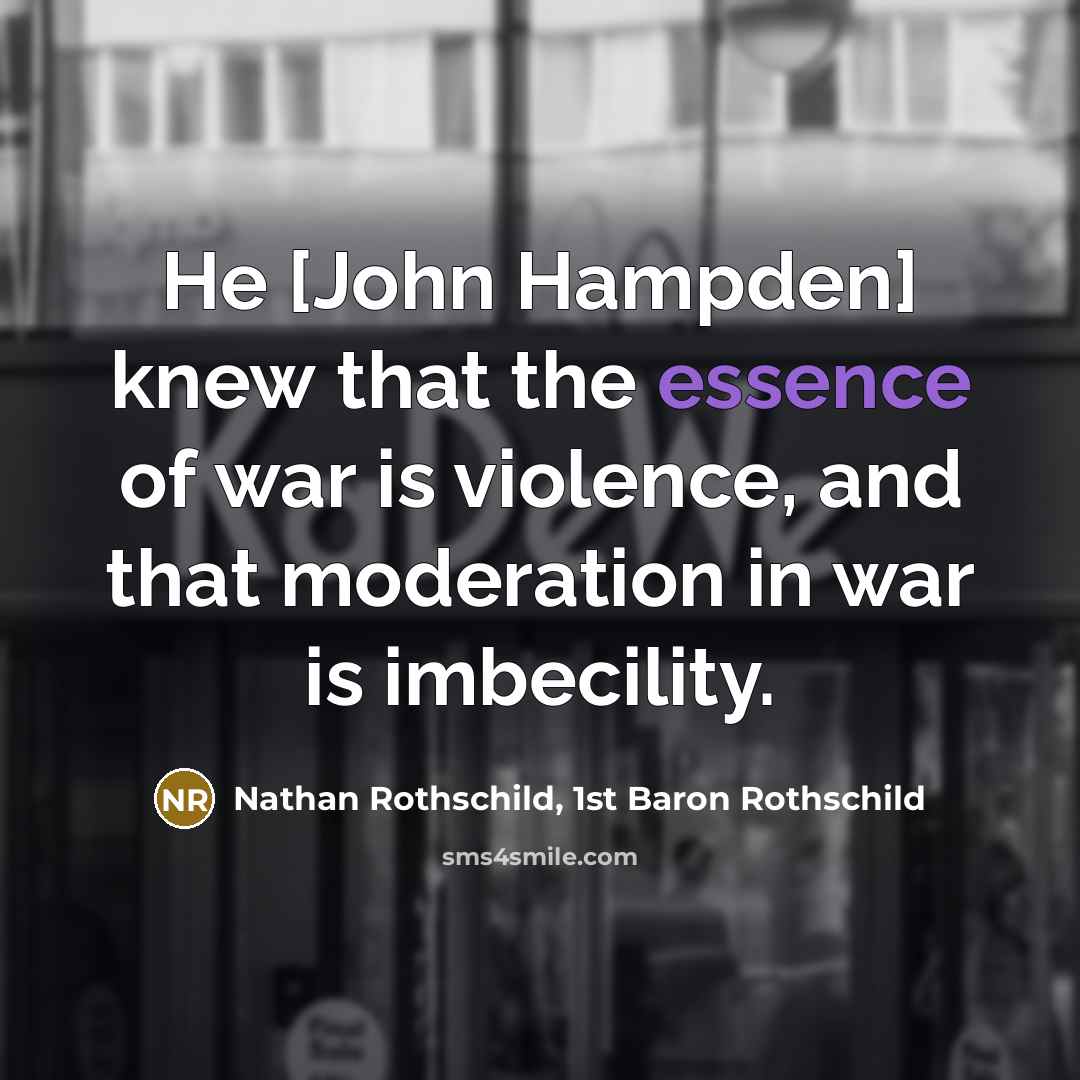 “He [John Hampden] knew that the essence of war is…” quote by Nathan Rothschild, 1st Baron Rothschild