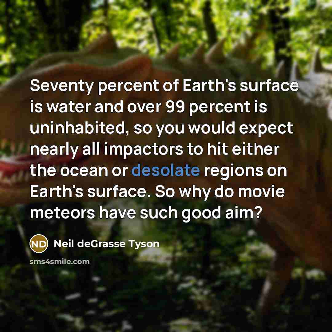 “Seventy percent of Earth's surface is water and over 99…” quote by Neil deGrasse Tyson