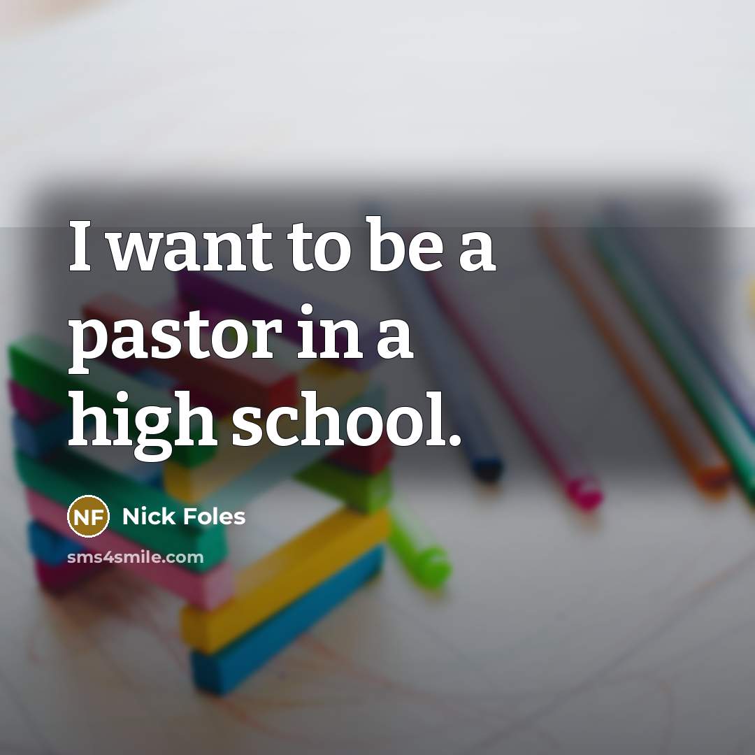 “I want to be a pastor in a high school.…” quote by Nick Foles