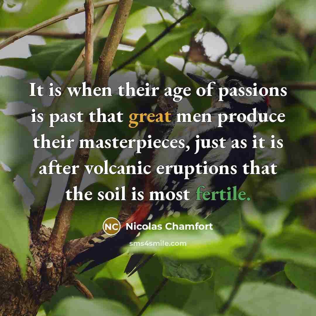 “It is when their age of passions is past that…” quote by Nicolas Chamfort