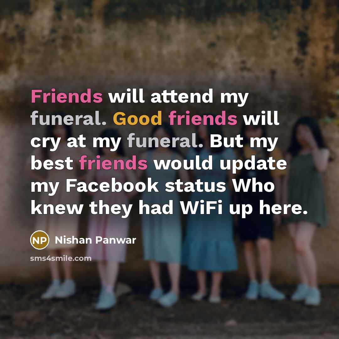 “Friends will attend my funeral. Good friends will cry at…” quote by Nishan Panwar