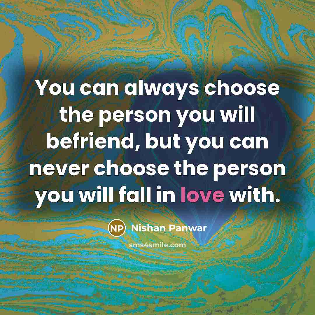 “You can always choose the person you will befriend, but…” quote by Nishan Panwar