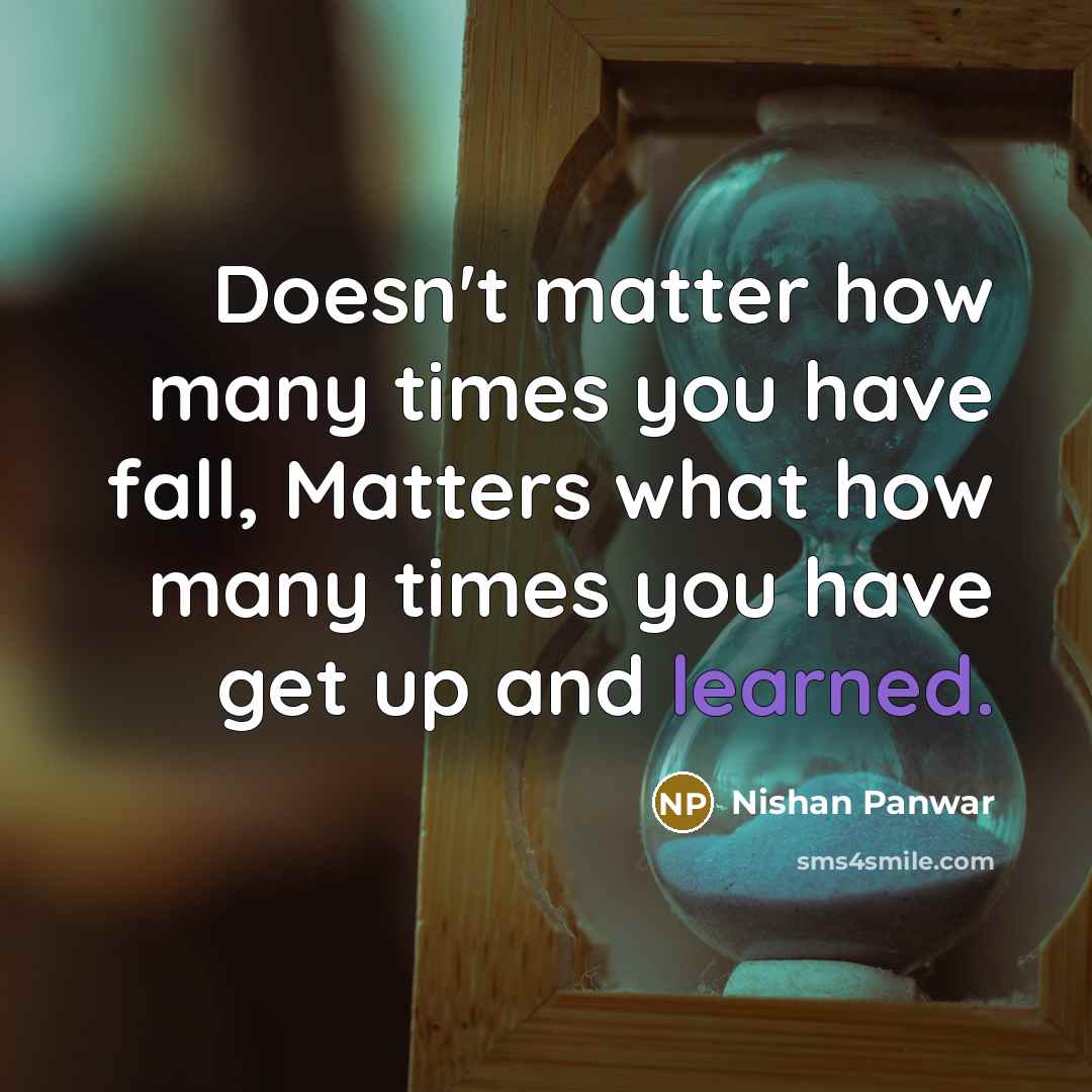 “Doesn't matter how many times you have fall, Matters what…” quote by Nishan Panwar