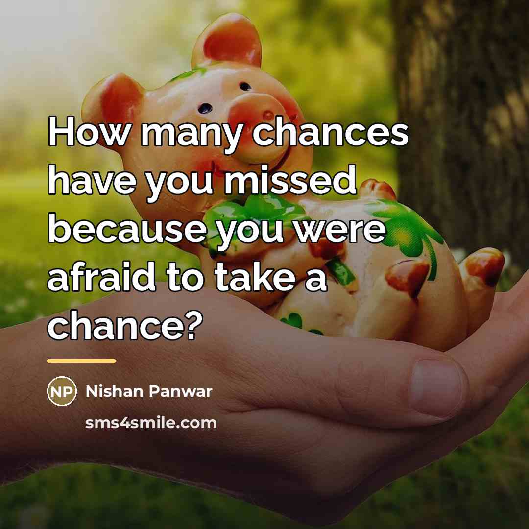 “How many chances have you missed because you were afraid…” quote by Nishan Panwar