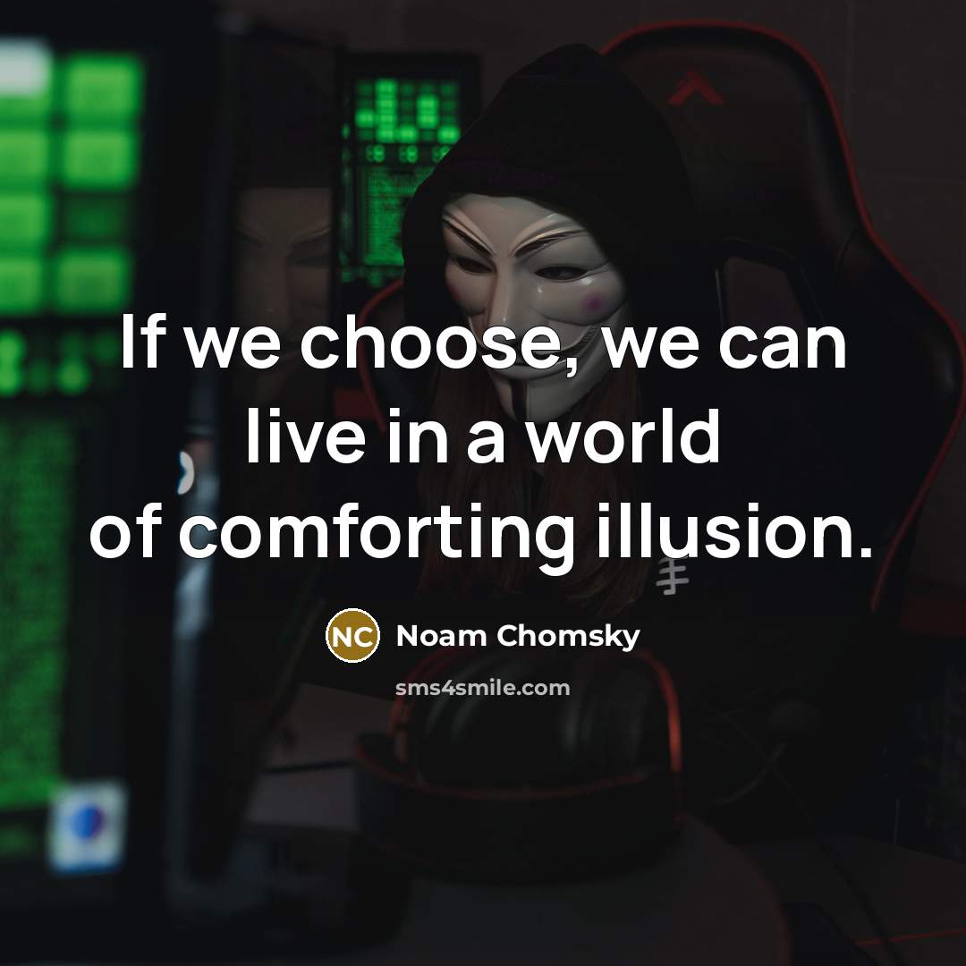 “If we choose, we can live in a world of…” quote by Noam Chomsky