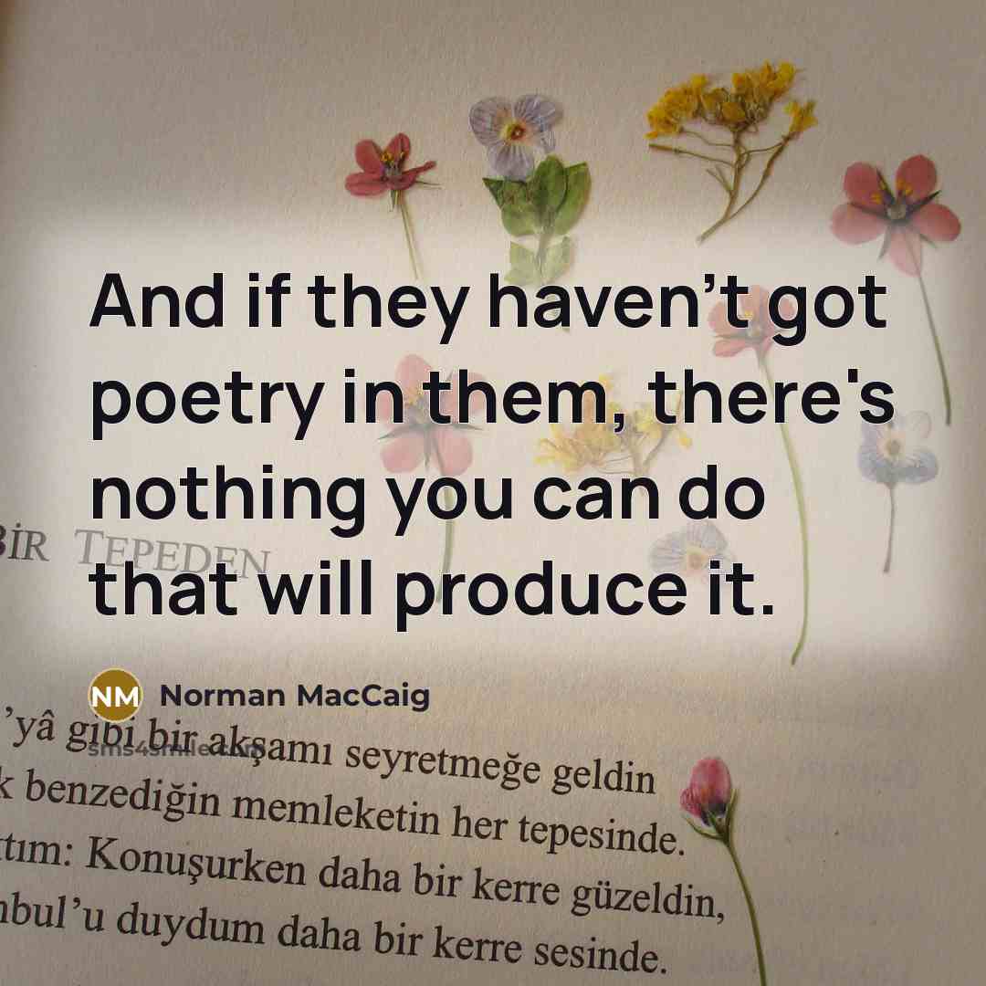 “And if they haven't got poetry in them, there's nothing…” quote by Norman MacCaig