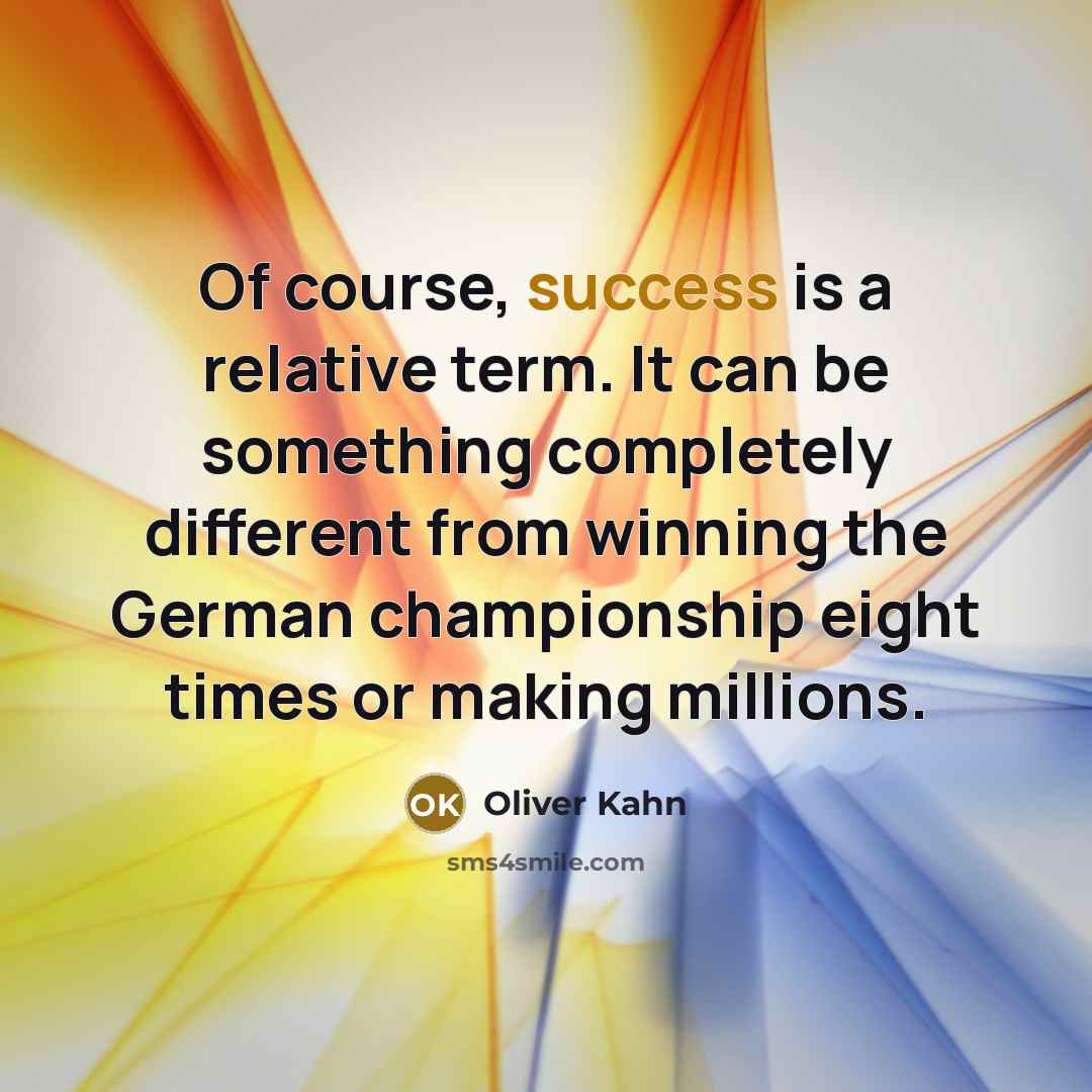 “Of course, success is a relative term. It can be…” quote by Oliver Kahn