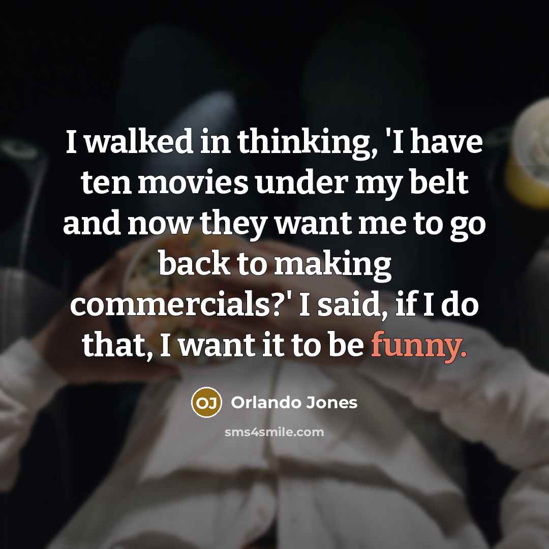 “I walked in thinking, 'I have ten movies under my…” quote by Orlando Jones