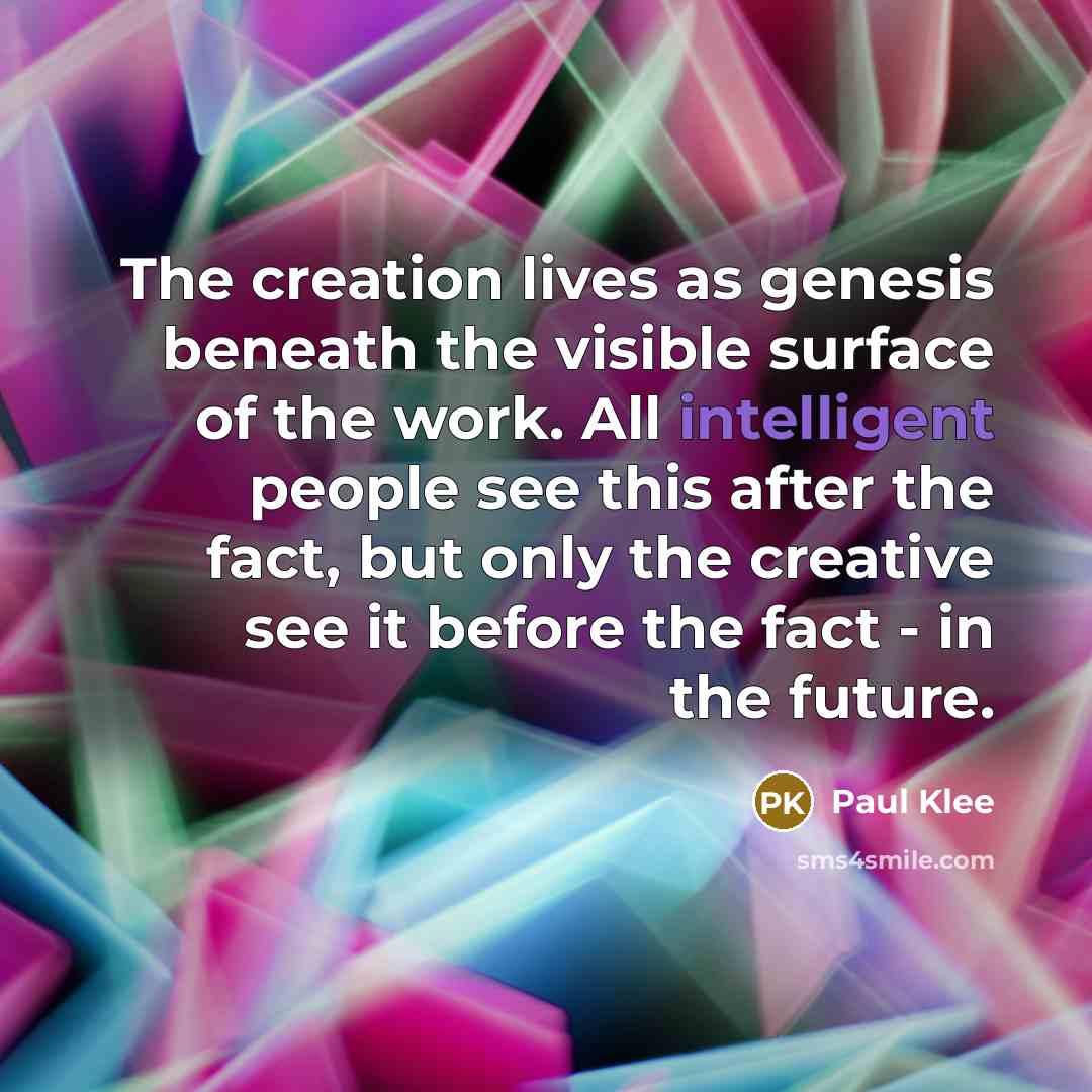 “The creation lives as genesis beneath the visible surface of…” quote by Paul Klee