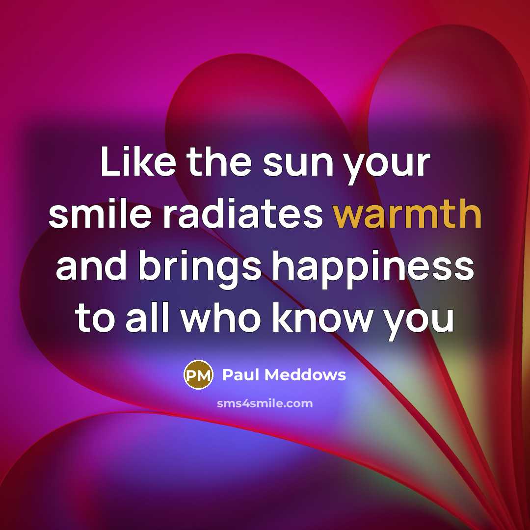 “Like the sun your smile radiates warmth and brings happiness…” quote by Paul Meddows