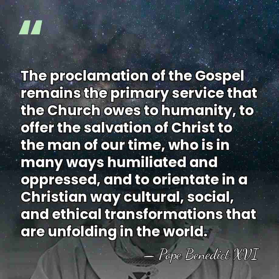 The proclamation of the Gospel remains the primary service that the Church&hellip; - Pope Benedict XVI