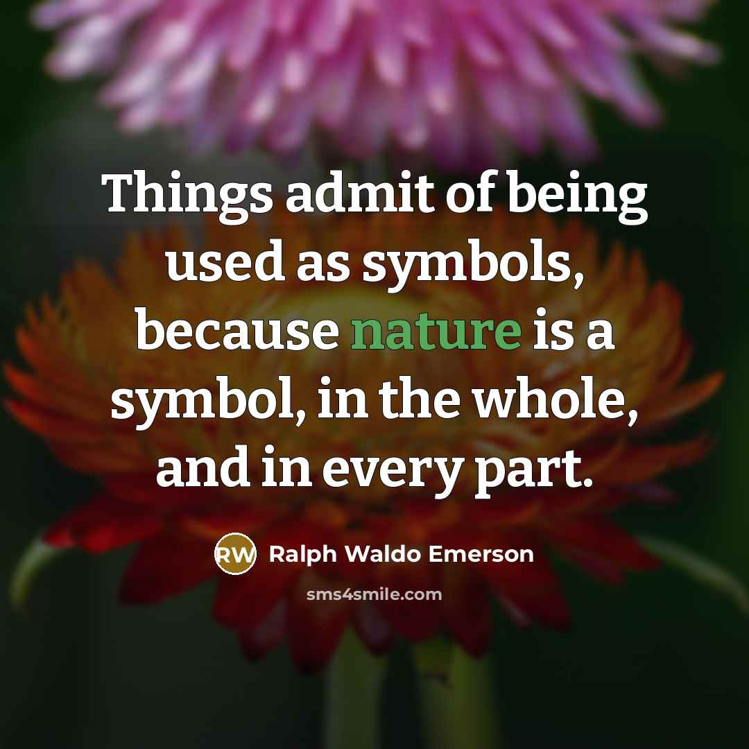 “Things admit of being used as symbols, because nature is…” quote by Ralph Waldo Emerson