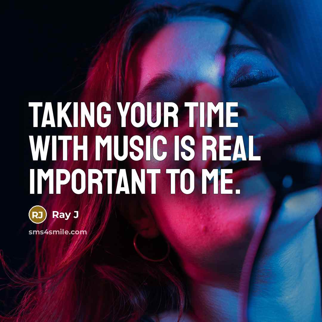 “Taking your time with music is real important to me.…” quote by Ray J