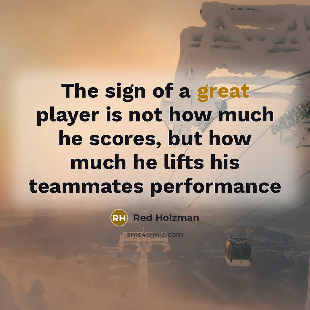 “The sign of a great player is not how much…” quote by Red Holzman