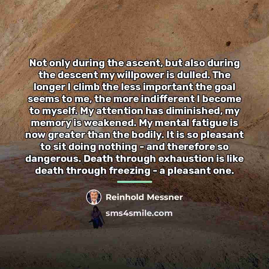 “Not only during the ascent, but also during the descent…” quote by Reinhold Messner