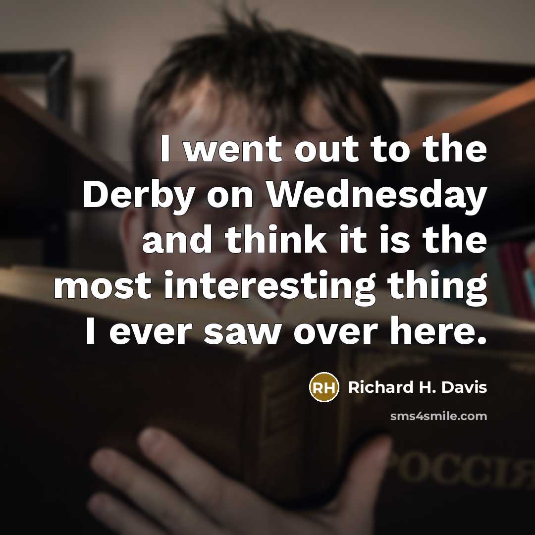 “I went out to the Derby on Wednesday and think…” quote by Richard H. Davis