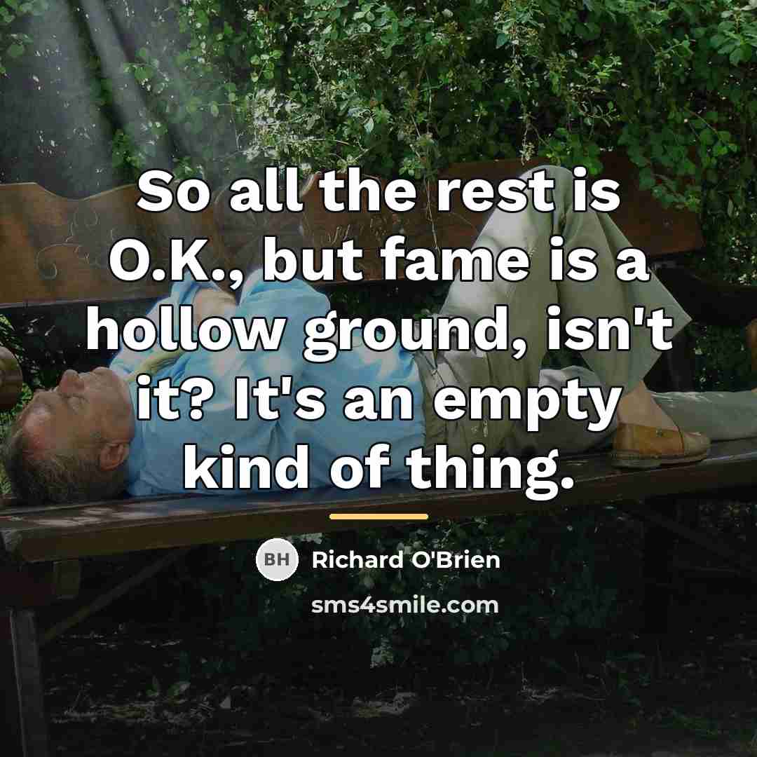 “So all the rest is O.K., but fame is a…” quote by Richard O'Brien
