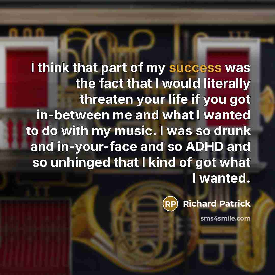 “I think that part of my success was the fact…” quote by Richard Patrick