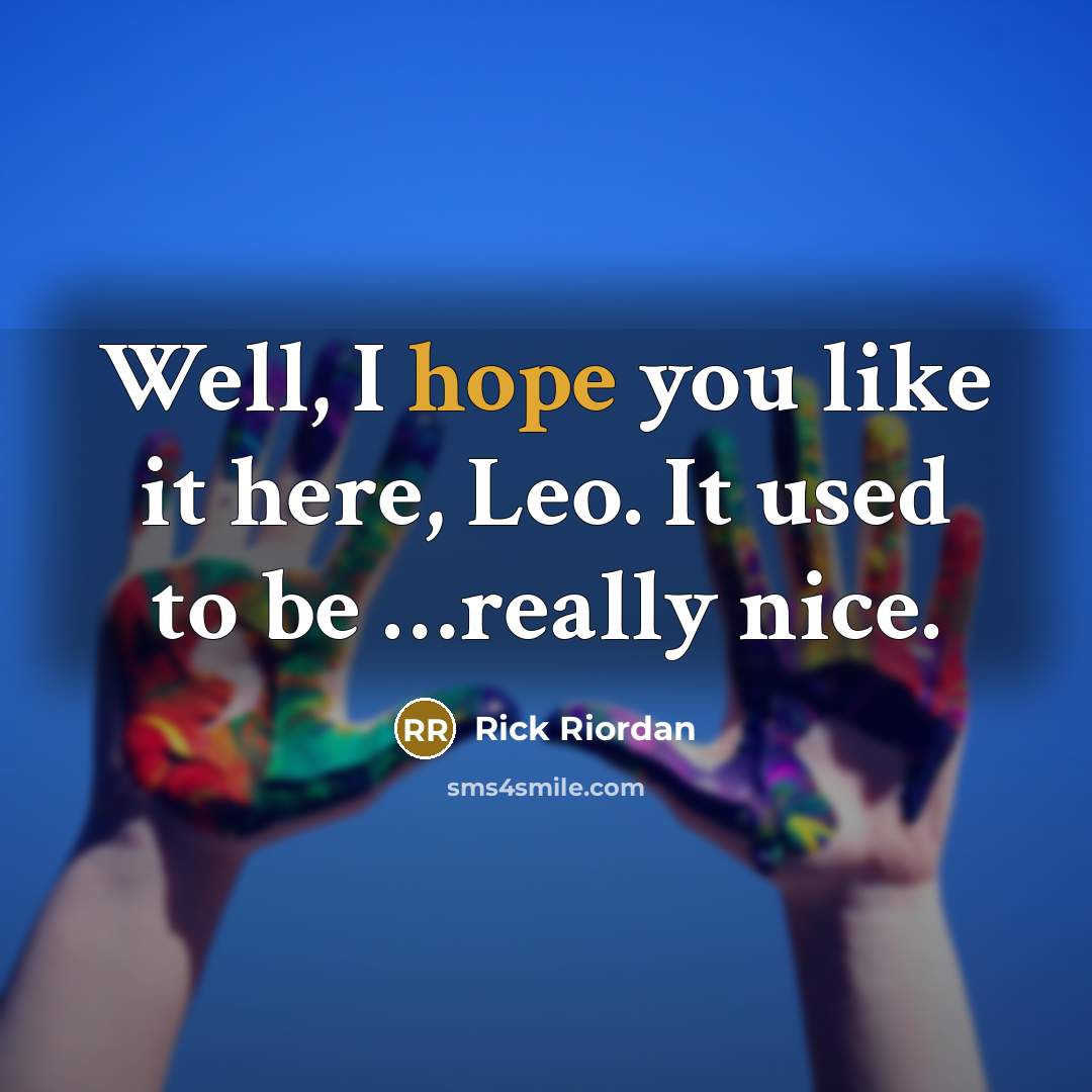 “Well, I hope you like it here, Leo. It used…” quote by Rick Riordan