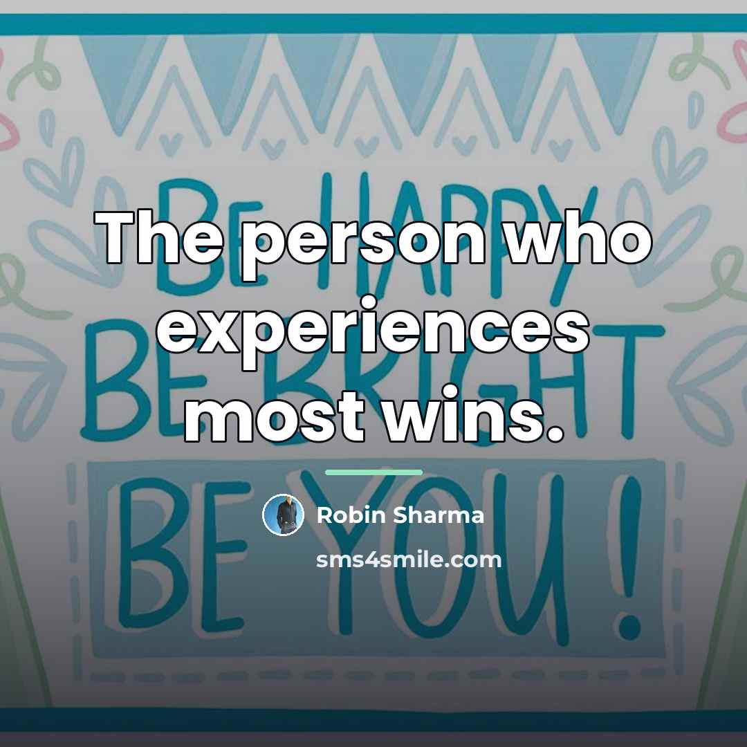 “The person who experiences most wins.…” quote by Robin Sharma