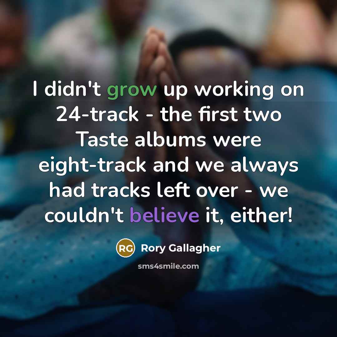 “I didn't grow up working on 24-track - the first…” quote by Rory Gallagher
