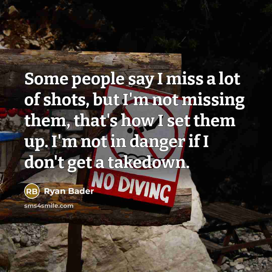 “Some people say I miss a lot of shots, but…” quote by Ryan Bader