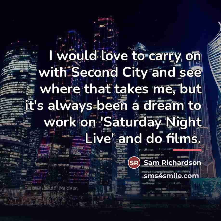 “I would love to carry on with Second City and…” quote by Sam Richardson