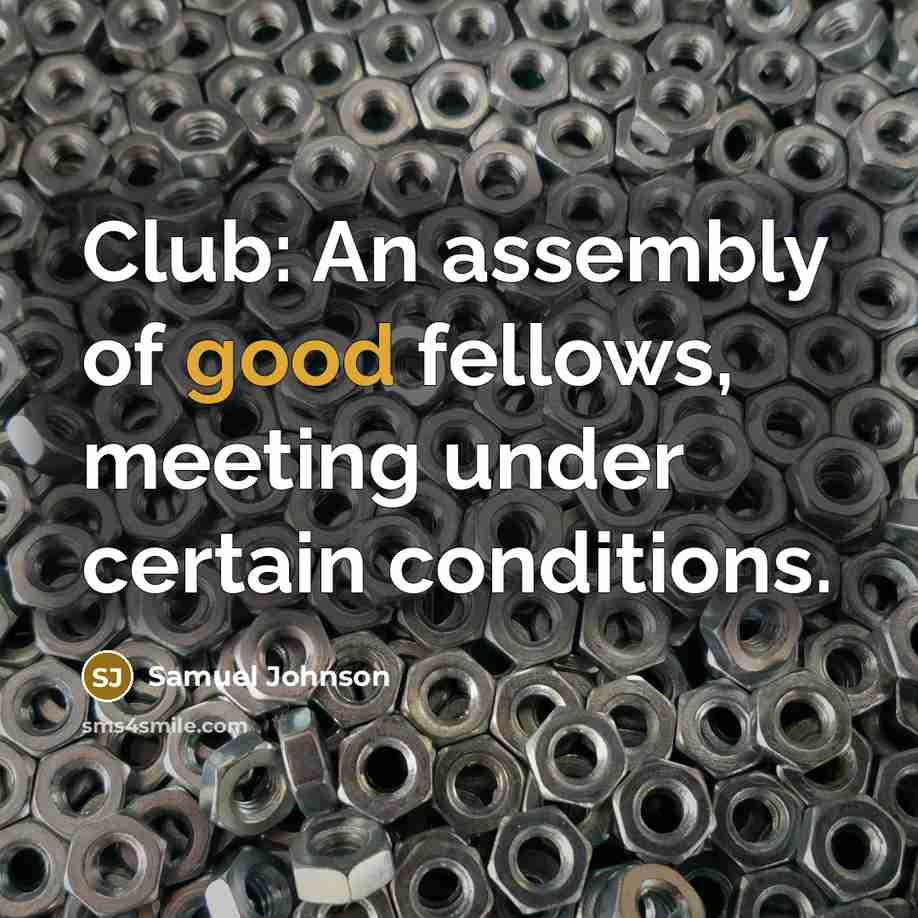 “Club: An assembly of good fellows, meeting under certain conditions.…” quote by Samuel Johnson