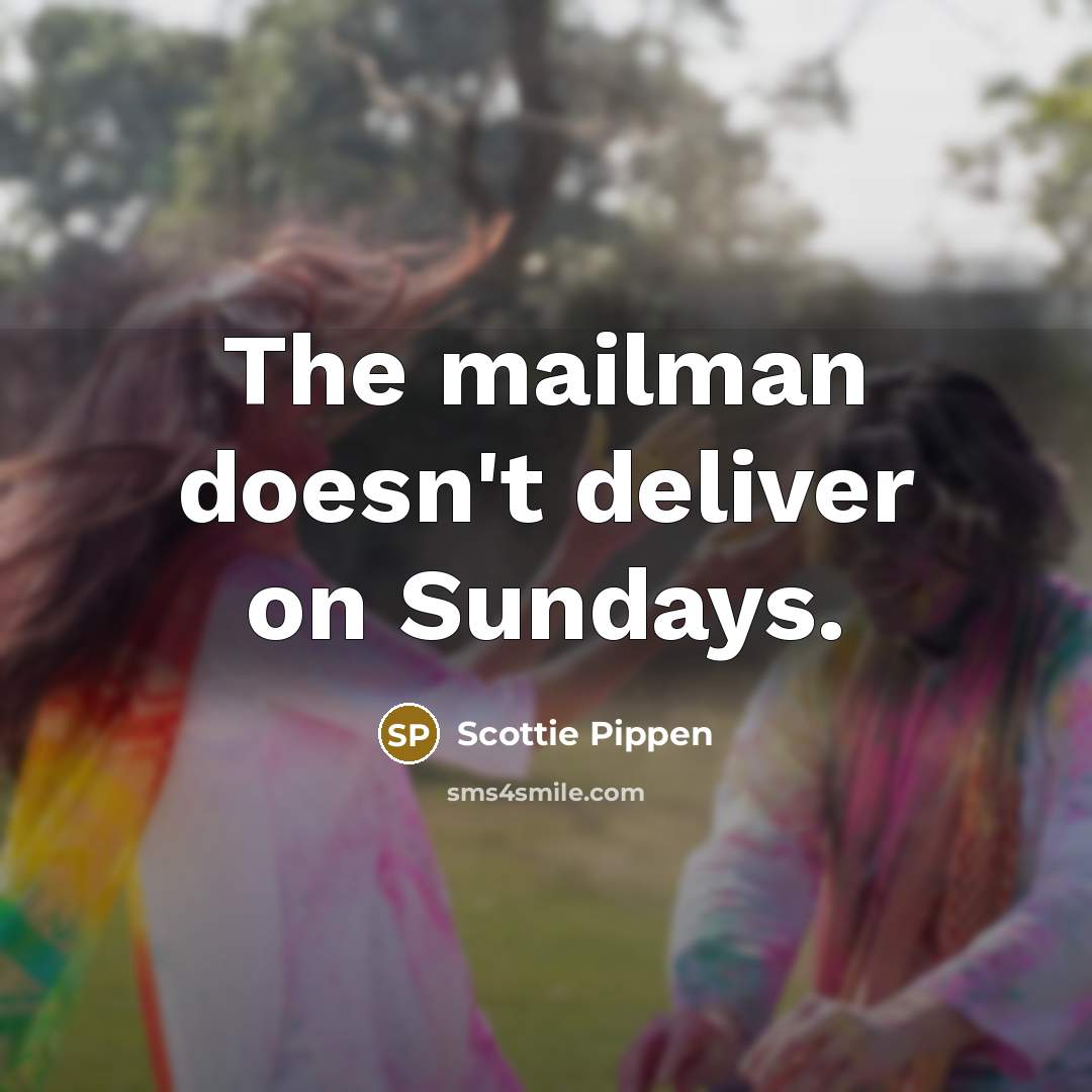 “The mailman doesn't deliver on Sundays.…” quote by Scottie Pippen