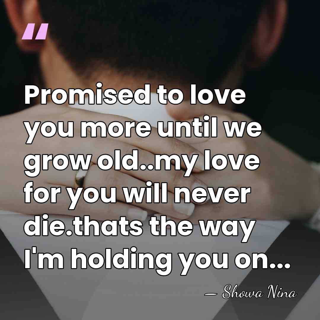 Promised to love you more until we grow old..my love for you&hellip; - Showa Nina