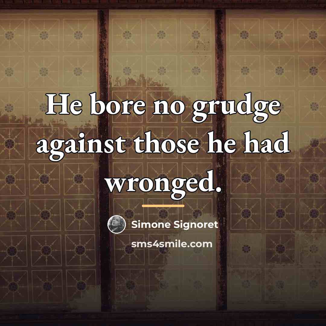 “He bore no grudge against those he had wronged.…” quote by Simone Signoret